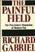 The Painful Field: The Psychiatric Dimension of Modern War