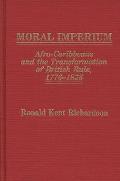 Moral Imperium: Afro-Caribbeans and the Transformation of British Rule, 1776-1838