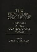 The Primordial Challenge: Ethnicity in the Contemporary World