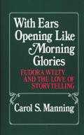 With Ears Opening Like Morning Glories: Eudora Welty and the Love of Storytelling