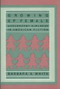 Growing Up Female: Adolescent Girlhood in American Fiction