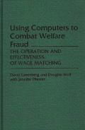 Using Computers to Combat Welfare Fraud: The Operation and Effectiveness of Wage Matching