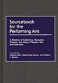 Sourcebook for the Performing Arts: A Directory of Collections, Resources, Scholars, and Critics in Theatre, Film, and Television
