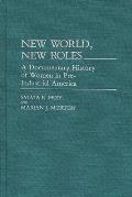 New World, New Roles: A Documentary History of Women in Pre-Industrial America