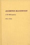 Algernon Blackwood: A Bio-Bibliography