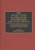 The Soviet Union in Literature for Children and Young Adults: An Annotated Bibliography of English-Language Books