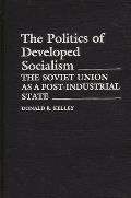The Politics of Developed Socialism: The Soviet Union as a Post-Industrial State