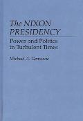 The Nixon Presidency: Power and Politics in Turbulent Times