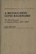 A Revolution Gone Backward: The Black Response to National Politics, 1876-1896