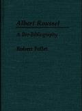 Albert Roussel: A Bio-Bibliography