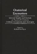 Oratorical Encounters: Selected Studies and Sources of Twentieth-Century Political Accusations and Apologies