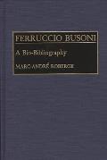 Ferruccio Busoni: A Bio-Bibliography