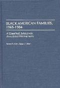Black American Families, 1965-1984: A Classified, Selectively Annotated Bibliography
