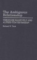 The Ambiguous Relationship: Theodore Roosevelt and Alfred Thayer Mahan