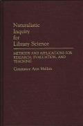 Naturalistic Inquiry for Library Science: Methods and Applications for Research, Evaluation, and Teaching