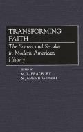 Transforming Faith: The Sacred and Secular in Modern American History