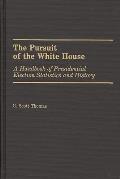 The Pursuit of the White House: A Handbook of Presidential Election Statistics and History