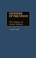 Defender of the Union: The Oratory of Daniel Webster