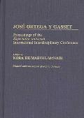 Jose Ortega Y Gasset: Proceedings of the Espectador Universal International Interdisciplinary Conference