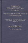 Imperial Reconstruction 1763-1840: The Evolution of Alternative Systems of Colonial Government; Select Documents on the Constitutional History of the
