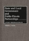 State and Local Government and Public-Private Partnerships: A Policy Issues Handbook