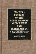 Political Leaders of the Contemporary Middle East and North Africa: A Biographical Dictionary