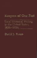 Keepers of Our Past: Local Historical Writing in the United States, 1820s-1930s