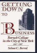 Getting Down to Business: Baruch College in the City of New York, 1847-1987