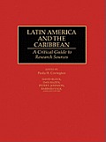 Latin America and the Caribbean: A Critical Guide to Research Sources