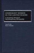 Immigrant Women in the United States: A Selectively Annotated Multidisciplinary Bibliography