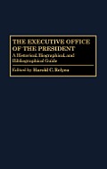 The Executive Office of the President: A Historical, Biographical, and Bibliographical Guide