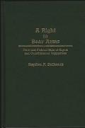 A Right to Bear Arms: State and Federal Bills of Rights and Constitutional Guarantees