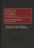 French Women Writers: A Bio-Bibliographical Source Book