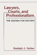 Lawyers, Courts, and Professionalism: The Agenda for Reform