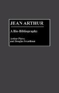 Jean Arthur: A Bio-Bibliography