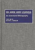 Idi Amin and Uganda: An Annotated Bibliography