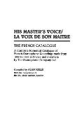 His Master's Voice/La Voix de Son Maitre: The French Catalogue; A Complete Numerical Catalogue of French Gramophone Recordings Made from 1898 to 1929