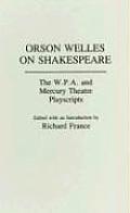Orson Welles on Shakespeare: The W.P.A. and Mercury Theatre Playscripts