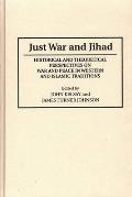 Just War and Jihad: Historical and Theoretical Perspectives on War and Peace in Western and Islamic Traditions