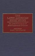 The Latin American Short Story: An Annotated Guide to Anthologies and Criticism