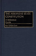 Bibliographies and Indexes in American History, #10: The Arkansas State Constitution: A Reference Guide