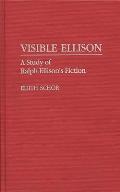 Visible Ellison: A Study of Ralph Ellison's Fiction