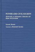 Power and Civil Society: Toward a Dynamic Theory of Real Socialism