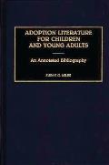 Adoption Literature for Children and Young Adults: An Annotated Bibliography