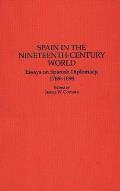 Spain in the Nineteenth-Century World: Essays on Spanish Diplomacy, 1789-1898