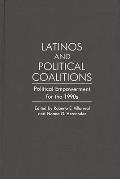 Latinos and Political Coalitions: Political Empowerment for the 1990s