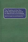 The Treaties of the War of the Spanish Succession: An Historical and Critical Dictionary