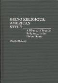 Being Religious, American Style: A History of Popular Religiosity in the United States