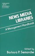 News Media Libraries: A Management Handbook