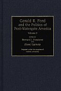 Gerald R. Ford and the Politics of Post-Watergate America: Volume 2
